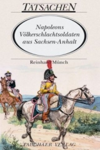 Napoleons Völkerschlachtsoldaten aus Sachsen-Anhalt