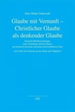 Glaube mit Vernunft - Christlicher Glaube als denkender Glaube