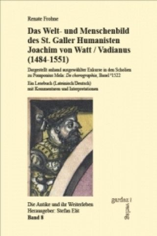 Das Welt- und Menschenbild des St. Galler Humanisten Joachim von Watt/Vadianus (1484-1551)