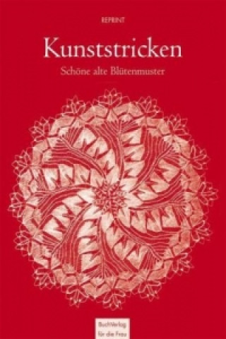 Kunststricken: Schöne alte Blütenmuster, m. 1 Buch, m. 2 Beilage