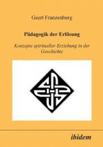 P dagogik der Erl sung. Konzepte spiritueller Erziehung in der Geschichte