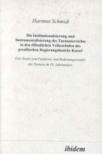 Die Institutionalisierung und Instrumentalisierung des Turnunterrichts in den öffentlichen Volksschulen des preussischen Regierungsbezirks Kassel