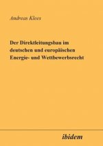 Direktleitungsbau im deutschen und europ ischen Energie- und Wettbewerbsrecht.