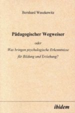 Pädagogischer Wegweiser oder Was bringen psychologische Erkenntnisse für Bildung und Erziehung?