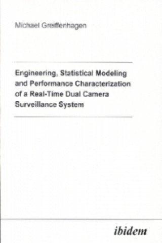 Engineering, Statistical Modeling and Performance Characterization of a Real-Time Dual Camera Surveillance System