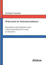 Widerstand im Nationalsozialismus. Konzeption und Evaluation einer Unterrichtseinheit f r Lernen an Stationen