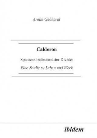 Calderon. Spaniens bedeutendster Dichter. Eine Studie zu Leben und Werk