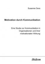 Motivation durch Kommunikation. Eine Studie zur Kommunikation in Organisationen und ihrer motivationalen Wirkung