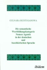 Die semantische Wortbildungskategorie Nomen Agentis in der deutschen und baschkirischen Sprache