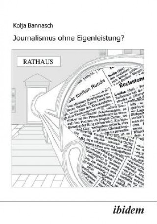 Journalismus ohne Eigenleistung?. Das Zustandekommen von Nachrichten in lokalen Medien