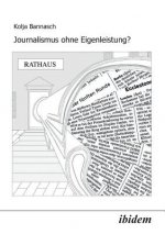 Journalismus ohne Eigenleistung?. Das Zustandekommen von Nachrichten in lokalen Medien