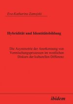 Hybridit t und Identit tsbildung. Die Asymmetrie der Anerkennung von Vermischungsprozessen im westlichen Diskurs der kulturellen Differenz