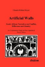 Artificial Walls. South African Narratives on Conflict, Difference and Identity. An Exploratory Study in Post-Apartheid South Africa