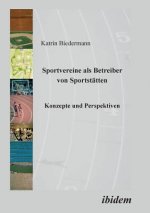 Sportvereine als Betreiber von Sportstatten. Konzepte und Perspektiven