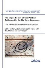 Imposition of a Fake Political Settlement in the Northern Caucasus. The 2003 Chechen Presidential Election