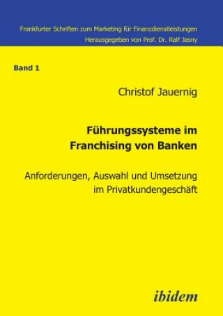 F hrungssysteme im Franchising von Banken. Anforderungen, Auswahl und Umsetzung im Privatkundengesch ft