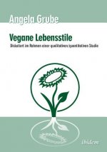 Vegane Lebensstile - diskutiert im Rahmen einer qualitativen/quantitativen Studie. Dritte,  berarbeitete Auflage