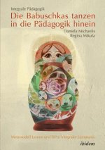 Integrale P dagogik. Die Babuschkas tanzen in die P dagogik hinein. Metamodell Lernen und TIP(s) integraler Lernpraxis