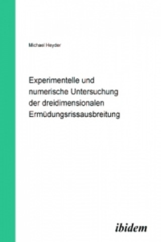 Experimentelle und numerische Untersuchung der dreidimensionalen Ermüdungsrissausbreitung, m. CD-ROM