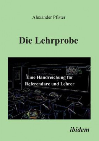 Lehrprobe - Eine Handreichung f r Referendare und Lehrer.
