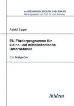 EU-F rderprogramme f r kleine und mittelst ndische Unternehmen. Ein Ratgeber