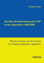 (Neu-)Positionierung der FDP in der Opposition 1998-2005. Wie die Liberalen auf den Verlust ihrer Regierungsposition reagierten