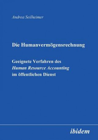 Humanvermoegensrechnung. Geeignete Verfahren des Human Resource Accounting im oeffentlichen Dienst.