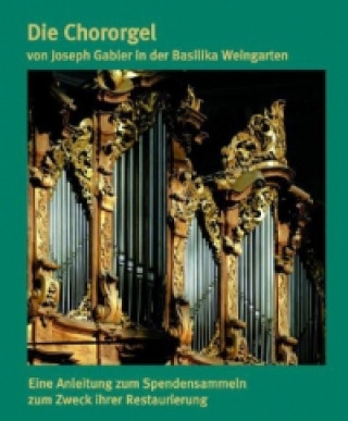 Die Chororgel von Joseph Gabler in der Basilika Weingarten, m. DVD