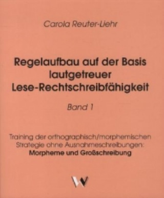 Regelaufbau auf der Basis lautgetreuer Lese-Rechtschreibfähigkeit Band 1. Bd.1