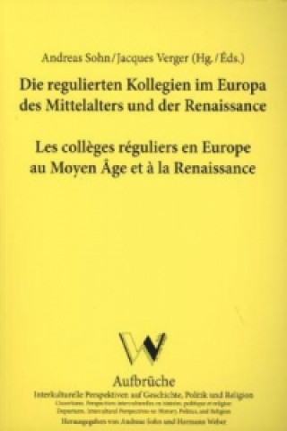 Die regulierten Kollegien im Europa des Mittelalters und der Renaissance. Les collèges réguliers en Europe au Moyen Âge et à la Renaissance