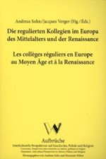 Die regulierten Kollegien im Europa des Mittelalters und der Renaissance. Les collèges réguliers en Europe au Moyen Âge et à la Renaissance