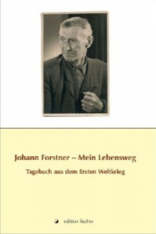Johann Forstner - Mein Lebensweg