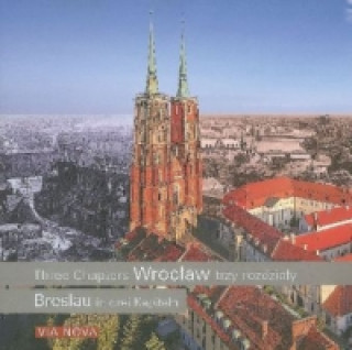 Breslau in drei Kapiteln. Wroclaw Three Chapters. Wroclaw trzy rozdzialy
