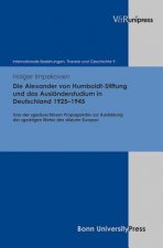 Die Alexander von Humboldt Stiftung und das Ausländerstudium in Deutschland 1925-1945
