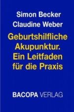 Geburtshilfliche Akupunktur. Ein Leitfaden für die Praxis