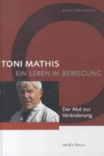 Toni Mathis. Ein Leben in Bewegung