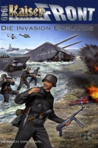 Kaiserfront 1949 - Die Invasion Englands