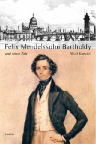 Felix Mendelssohn-Bartholdy und seine Zeit