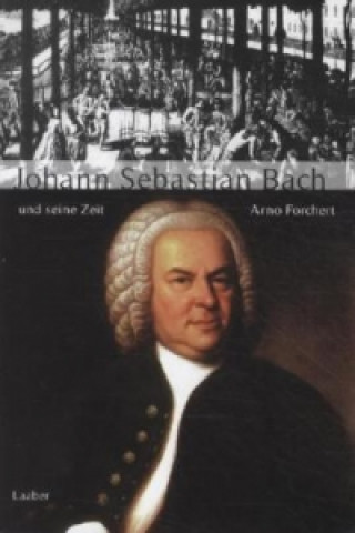 Johann Sebastian Bach und seine Zeit