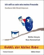Gukki, der kleine Rabe: Ich will so sein wie meine Freunde (Türkisch-Deutsch). Dostalarm Gibi Olmak Istiyorum