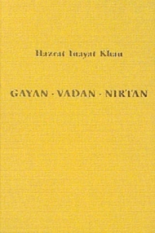 Gayan - Vadan - Nirtan: die Essenz der Sufi-Botschaft von Hazrat Inayat Khan