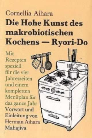 Die hohe Kunst des makrobiotischen Kochens (Riory-Do)