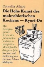 Die hohe Kunst des makrobiotischen Kochens (Riory-Do)