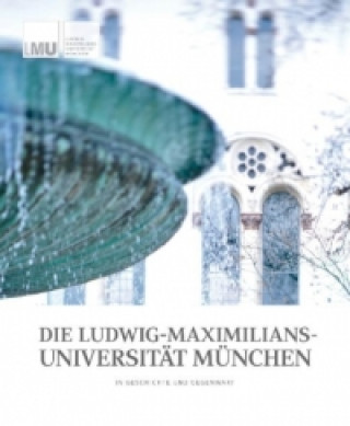 Die Ludwig-Maximilians-Universität München in Geschichte und Gegenwart