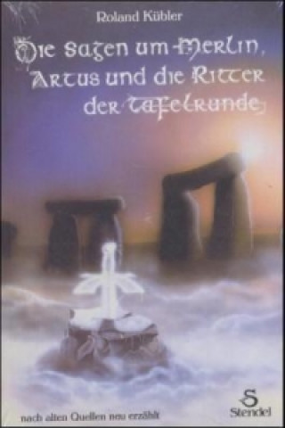 Die Sagen um Merlin, Artus und die Ritter der Tafelrunde