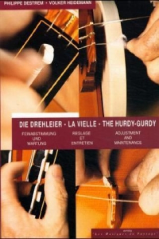 Die Drehleier. La Vielle, Reglage et Entretien. The Hurdy-Gurdy, Adjustment and Maintenance