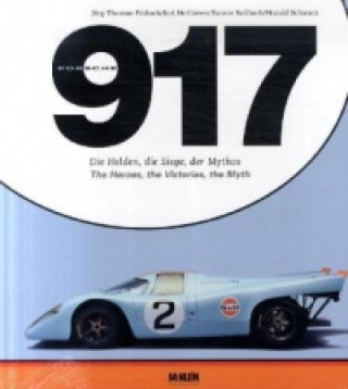 Porsche 917 - Die Helden, die Siege, der Mythos. Porsche 917 - The Heroes, the Victories, the Myth