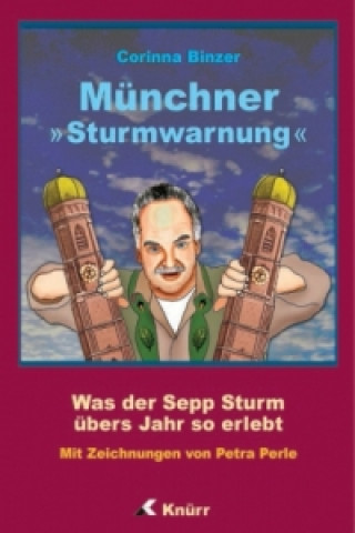 Münchner Sturmwarnung - Was der Sepp Sturm übers Jahr so erlebt