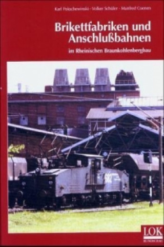 Brikettfabriken und Anschlussbahnen im rheinischen Braunkohlenbergbau