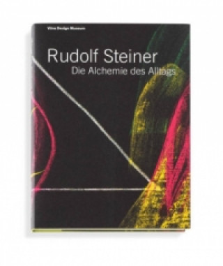 Rudolf Steiner - Die Alchemie des Alltags